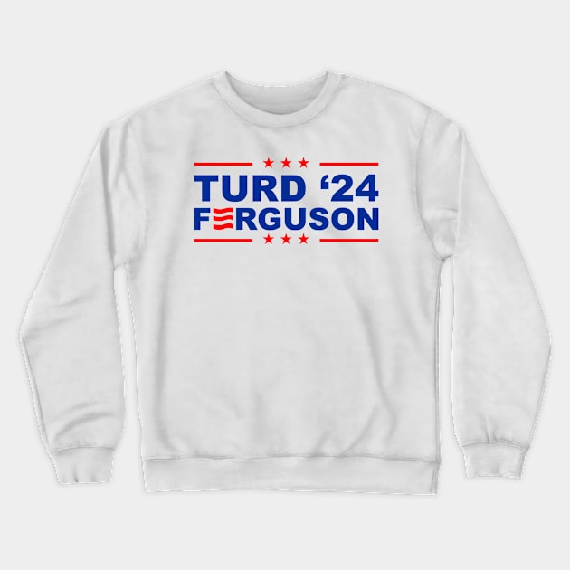 TURD FERGUSON for President 2024 Crewneck Sweatshirt by rajem